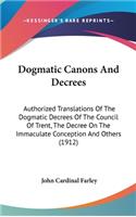 Dogmatic Canons And Decrees: Authorized Translations Of The Dogmatic Decrees Of The Council Of Trent, The Decree On The Immaculate Conception And Others (1912)