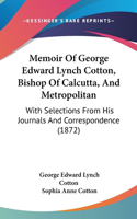 Memoir Of George Edward Lynch Cotton, Bishop Of Calcutta, And Metropolitan
