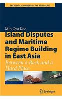 Island Disputes and Maritime Regime Building in East Asia