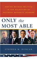 Only the Most Able: Moving Beyond Politics in the Selection of National Security Leaders