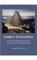 Subject to Reading: Literacy and Belief in the Work of Jacques Lacan and Paulo Freire