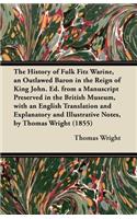 History of Fulk Fitz Warine, an Outlawed Baron in the Reign of King John. Ed. from a Manuscript Preserved in the British Museum, with an English Translation and Explanatory and Illustrative Notes, by Thomas Wright (1855)