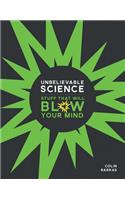 Unbelievable Science: Stuff That Will Blow Your Mind