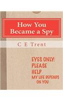 How You Became a Spy