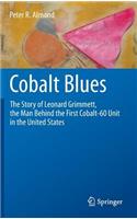 Cobalt Blues: The Story of Leonard Grimmett, the Man Behind the First Cobalt-60 Unit in the United States
