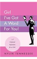 Girl I've Got a Word for You!: A Scriptural Inspiration for Us Girls