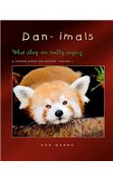 DAN-IMALS - Volume I: What they might really be saying...