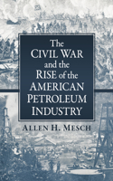 Civil War and the Rise of the American Petroleum Industry