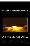 Practical View of the Prevailing Religious System of Professed Christians, in the Middle and Higher Classes in this Country, Contrasted with Real Christianity.