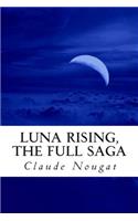 Luna Rising, The Full Saga: Volumes 1-3(Luna Rising)