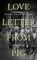 Love Letter from Pig: My Brother's Story of Freedom Summer