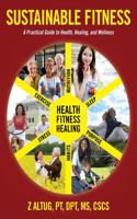Sustainable Fitness: A Practical Guide to Health, Healing, and Wellness
