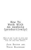 How To Work With An Asshole (productively)