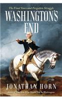 Washington's End: The Final Years and Forgotten Struggle