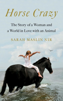 Horse Crazy: The Story of a Woman and a World in Love with an Animal