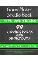 Gamemaker Studio Book - Tips & Tricks: 99 Coding Ideas & Shortcuts
