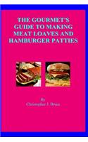 Gourmet's Guide To Making Meat Loaves and Hamburger Patties