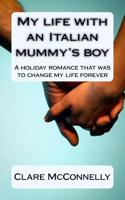 My Life with an Italian Mummy's Boy: A Holiday Romance That Was to Change My Life Forever