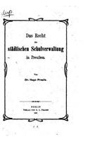 Das Recht der städtischen Schulverwaltung in Preussen