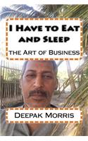 I Have to Eat and Sleep: the Art of Business