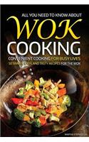 All You Need to Know about Wok Cooking - Convenient Cooking for Busy Lives: 50 Simple, Easy, and Tasty Recipes for the Wok