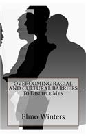 OVERCOMING RACIAL AND CULTURAL BARRIERS To Disciple Men