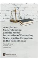 Acceptance, Understanding, and the Moral Imperative of Promoting Social Justice Education in the Schoolhouse