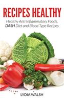 Recipes Healthy: Healthy Anti Inflammatory Foods, DASH Diet and Blood Type Recipes