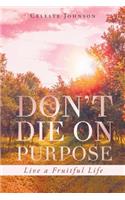 Don't Die On Purpose