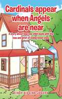 Cardinals appear when Angels are near