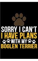 Sorry I Can't I Have Plans with My Boglen Terrier