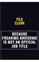 File Clerk Because Freaking Awesome Is Not An Official Job Title