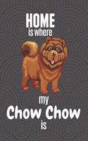 Home is where my Chow Chow is: For Chow Chow Dog Fans