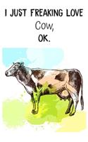 I Just Freaking Love Cow OK