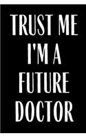 Trust Me I'm A Future doctor: Planner Lesson Student Study Teacher Plan book Peace Happy Productivity Stress Management Inspirational Inspiration Quote Time Agenda Diary Journal 