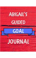 Abigail's Guided Goal Journal: 2020 New Year Planner Guided Goal Journal Gift for Abigail / Notebook / Diary / Unique Greeting Card Alternative