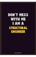 Don't Mess With Me, I Am A Structural Engineer: Career Motivational Quotes 6x9 120 Pages Blank Lined Notebook Journal