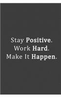 Stay Positive. Work Hard. Make It Happen.
