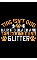 This Isn't Dog Hair It's Black and Tan Coonhound Glitter