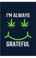 I'm Always Grateful - Gratitude And Affirmation Journal Marijuana: 52 Weeks of Being Grateful Through Daily Writing of What you Are Thankful For - Men and Women - With Prompts Act of Kindness Inspirational Quotes