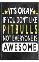 it's okay if you don't like pitbulls not everybody is awesome Gift for pitbulls lovers: Lined Notebook / Journal Gift, 120 Pages, 6x9, Soft Cover, Matte Finish