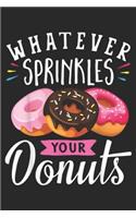 Whatever Sprinkles Your Donuts: Whatever Sprinkles Your Donuts Doughnuts Funny Journal/Notebook Blank Lined Ruled 6x9 100 Pages