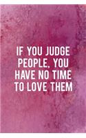 If You Judge People, You Have No Time To Love Them: All Purpose 6x9 Blank Lined Notebook Journal Way Better Than A Card Trendy Unique Gift Pink Texture Judgment