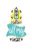 With All My Heart: Smile Design pocket Notebook Journal Composition Book and Diary for Girls and Boys - cute Unique Gift Idea Sketchbook for your Partner Lover Wife Hu