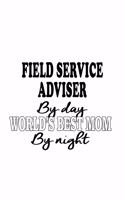 Field Service Adviser By Day World's Best Mom By Night: Unique Field Service Adviser Notebook, Journal Gift, Diary, Doodle Gift or Notebook - 6 x 9 Compact Size- 109 Blank Lined Pages