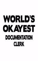 World's Okayest Documentation Clerk: Original Documentation Clerk Notebook, Documentation Assistant Journal Gift, Diary, Doodle Gift or Notebook - 6 x 9 Compact Size, 109 Blank Lined Pa