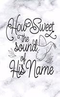 How Sweet The Sound of His Name: Weekly Planner - Notes - Priorities - January 1, 2020 - December 31, 2020 - 8 x 10