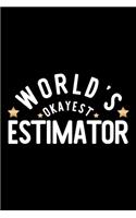 World's Okayest Estimator: Nice Notebook for Estimator - Funny Christmas Gift Idea for Estimator - Estimator Journal - 100 pages 6x9 inches