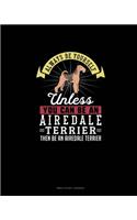 Always Be Yourself Unless You Can Be An Airedale Terrier Then Be An Airedale Terrier: Bible Study Journal