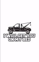 I Will Get You On My Bed: Funny Trucking Joke Undated Planner - Weekly & Monthly No Year Pocket Calendar - Medium 6x9 Softcover - For Hook & Rig Fans